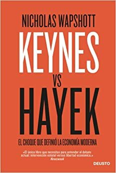 Keynes Hayek: El choque que definió la economía moderna by Nicholas Wapshott