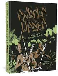 Angola Janga: Kingdom of Runaway Slaves by Marcelo d'Salete