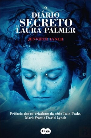 O Diário Secreto de Laura Palmer by Ana Lourenço, Jennifer Lynch