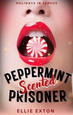 Peppermint Scented Prisoner by Ellie Exton