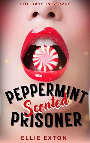 Peppermint Scented Prisoner by Ellie Exton