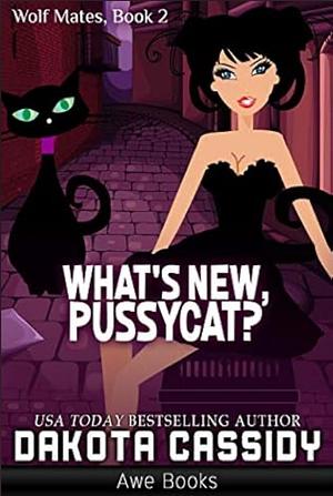 What's New, Pussycat? by Dakota Cassidy