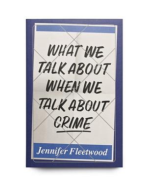 What we talk about when we talk about crime by Jennifer Fleetwood