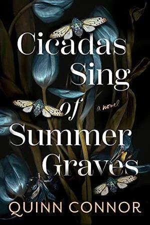 Cicadas Sing of Summer Graves by Quinn Connor