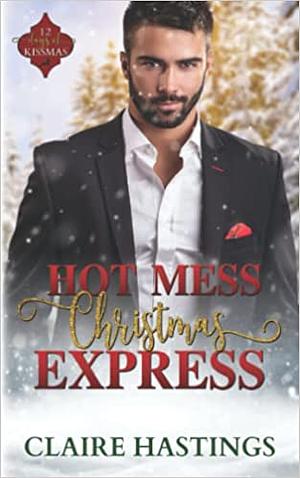 Hot Mess Christmas Express by Claire Hastings