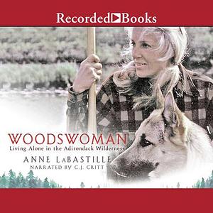 Woodswoman: Living Alone in the Adirondack Wilderness by Anne LaBastille