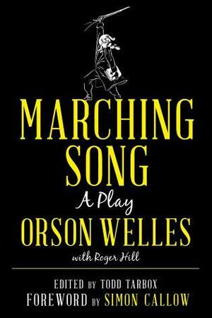 Marching Song: A Play by Todd Tarbox, Orson Welles, Simon Callow