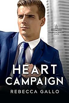 Heart Campaign: A Second Chance Romance (The Presidential Promises Duet) by Rebecca Gallo