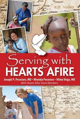 Serving With Hearts Afire by Rhonda Pecoraro, M. D. Joseph P. Pecoraro, M. D. Vilma Vega