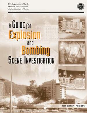 A Guide for Explosion and Bombing Scene Investigation by U. S. Department of Justice