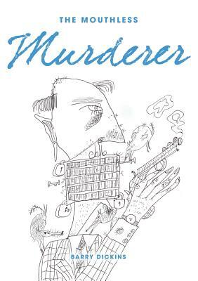 The Mouthless Murderer by Barry Dickins