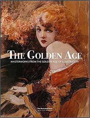 The Golden Age: Masterworks from the Golden Age of Illustration Volume 1 by Daniel Zimmer