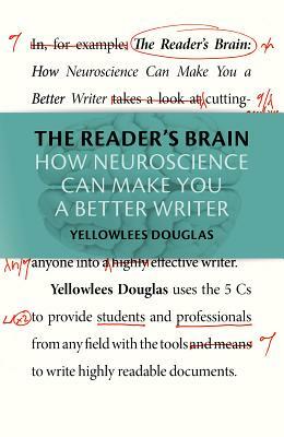 The Reader's Brain: How Neuroscience Can Make You a Better Writer by Yellowlees Douglas
