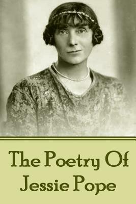The Poetry Of Jessie Pope by Jessie Pope