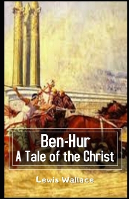 Ben-Hur A Tale of the Christ Illustrated by Lew Wallace