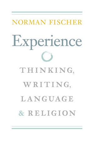 Experience: Thinking, Writing, Language, and Religion by Norman Fischer