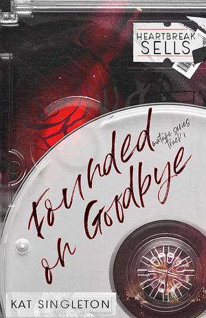 Founded on Goodbye by Kat Singleton