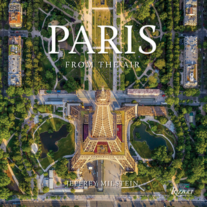 Paris: From the Air by Jeffrey Milstein