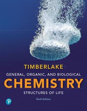 General, Organic, and Biological Chemistry: Structures of Life by Karen Timberlake