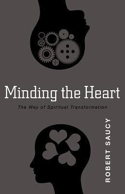 Minding the Heart: The Way of Spiritual Transformation by Robert L. Saucy, Robert L. Saucy