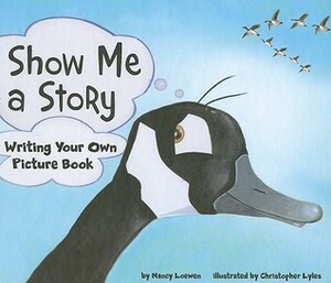 Show Me a Story: Writing Your Own Picture Book by Christopher Lyles, Nancy Loewen