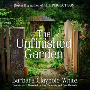 The Unfinished Garden by Barbara Claypole White