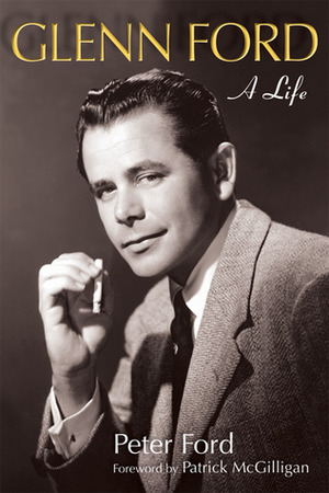 Glenn Ford: A Life by Peter Ford, Patrick McGilligan