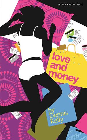 Love and Money by Dennis Kelly