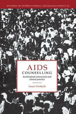 AIDS Counselling: Institutional Interaction and Clinical Practice by Anssi Peräkylä