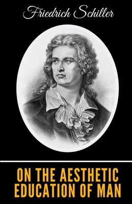 On the Aesthetic Education of Man by Friedrich Schiller