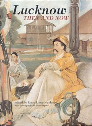 Lucknow: Then and Now by Rosie Llewellyn-Jones, Ravi Kapoor