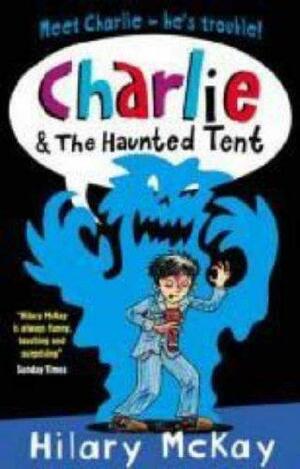 Charlie And The Haunted Tent by Hilary McKay