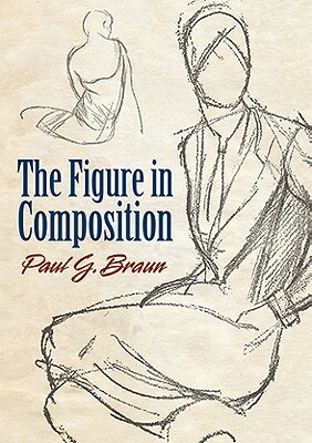 The Figure in Composition by Paul G. Braun