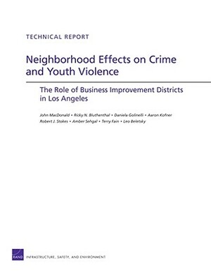 Neigborhood Effects on Crime and Youth Violence: The Role of Business Improvement Districts in Los Angeles by John MacDonald, Ricky N. Bluthenthan, Daniela Golinelli