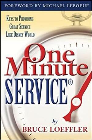 One Minute Service: Keys to Providing Great Service Like Disney World by Bruce Loeffler