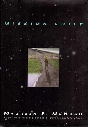 Mission Child by Maureen F. McHugh