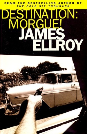 Destination: Morgue! L.A. Tales by James Ellroy