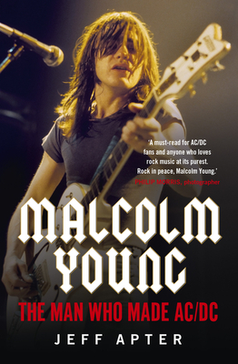 Malcolm Young: The Man Who Made AC/DC by Jeff Apter