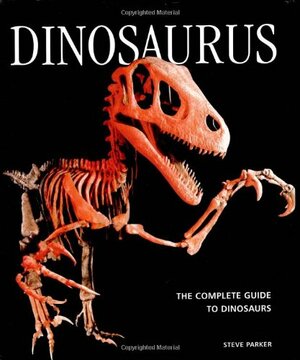 Dinosaurus: The Complete Guide to Dinosaurs by Steve Parker