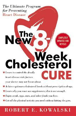 The New 8-Week Cholesterol Cure: The Ultimate Program for Preventing Heart Disease by Robert E. Kowalski