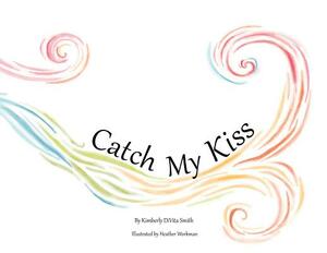 Catch My Kiss by Kimberly Divita Smith