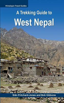 A Trekking Guide to West Nepal: Limi Valley, Rara Lake, Mugu, Api, Saipal, Kanjiroba, Kailash & Guge by Bob Gibbons