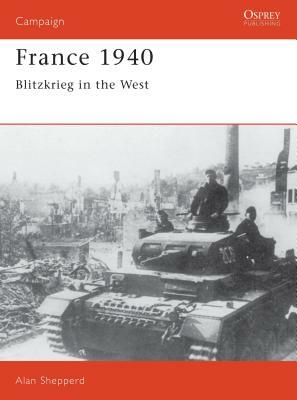 France 1940: Blitzkrieg in the West by Alan Shepperd