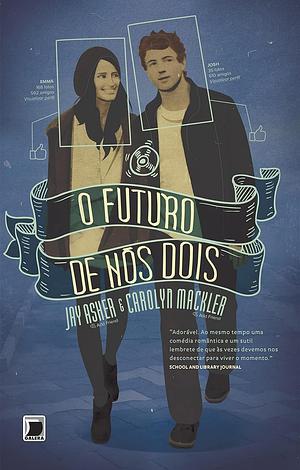 O Futuro de Nós Dois by Carolyn Mackler, Jay Asher