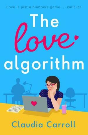 The Love Algorithm: Love's Just a Numbers Game ... Isn't It? by Claudia Carroll