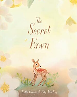 The Secret Fawn by Kallie George, Elly MacKay