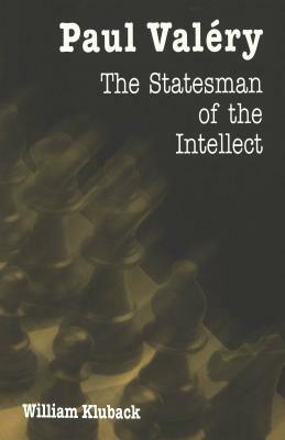 Paul Valery: The Statesman of the Intellect by William Kluback