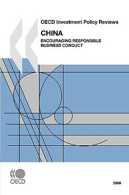 OECD Investment Policy Reviews OECD Investment Policy Reviews: China 2008 2008: Encouraging Responsible Business Conduct by Oecd Publishing