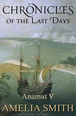 Chronicles of the Last Days by Amelia Smith