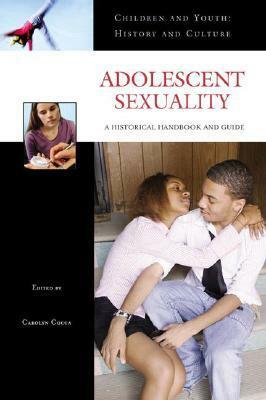Adolescent Sexuality: A Historical Handbook and Guide by Carolyn Cocca